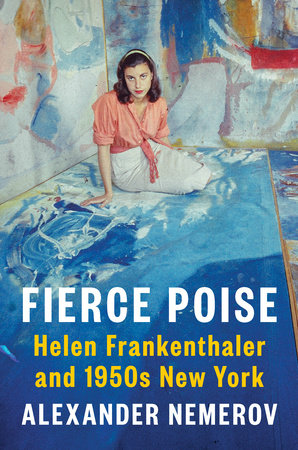 Cover of Fierce Poise: Helen Frankenthaler and 1950s New York by Alexander Nemerov