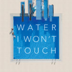 Water I Won't Touch