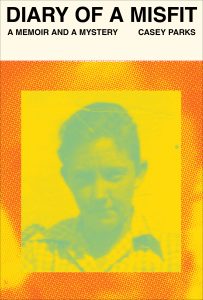 At the top in black lettering is "Diary of a Misfit: A Memoir and a Mystery by Casey Parks." Underneath, a picture in negative of a young boy with a yellow background and orange frame.