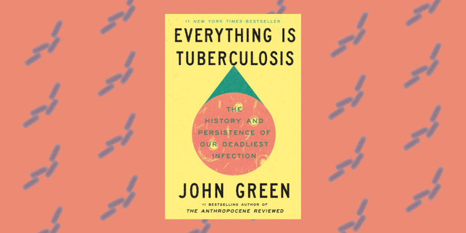 Cover of "Everything Is Tuberculosis: The History and Persistence of Our Deadliest Infection" by John Green on a pink-orange background